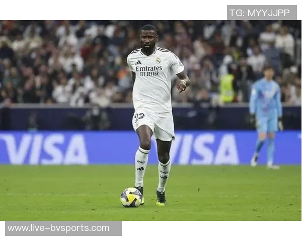 吕迪格未来去向仍存变数皇马与球员尚未达成最终协议